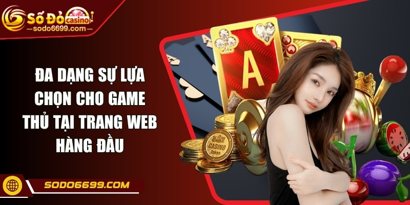 Đa dạng sự lựa chọn cho game thủ tại trang web hàng đầu