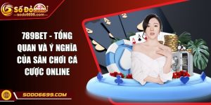789BET - Tổng Quan Và Ý Nghĩa Của Sân Chơi Cá Cược Online