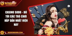 Casino SODO - Bỏ Túi Các Trò Chơi Hấp Dẫn Nhất Hiện Nay