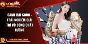 Game Bài SODO - Trải Nghiệm Giải Trí Vô Cùng Chất Lượng