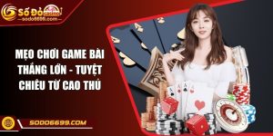 Mẹo Chơi Game Bài Thắng Lớn - Tuyệt Chiêu Từ Cao Thủ