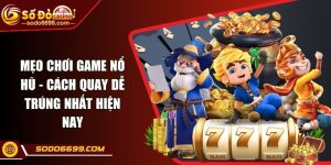 Mẹo Chơi Game Nổ Hũ - Cách Quay Dễ Trúng Nhất Hiện Nay