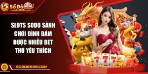 Slots SODO Sảnh Chơi Đình Đám Được Nhiều Bet Thủ Yêu Thích
