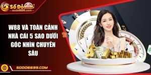 W88 Và Toàn Cảnh Nhà Cái 5 Sao Dưới Góc Nhìn Chuyên Sâu