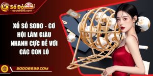 Xổ Số SODO - Cơ Hội Làm Giàu Nhanh Cực Dễ Với Các Con Lô